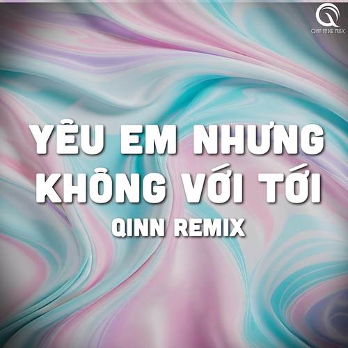 Yêu Em Nhưng Không Với Tới x Vở Kịch Của Em (Qinn Remix)