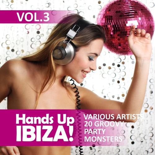 Hands up Ibiza! (20 Groovy Party Monsters), Vol. 3