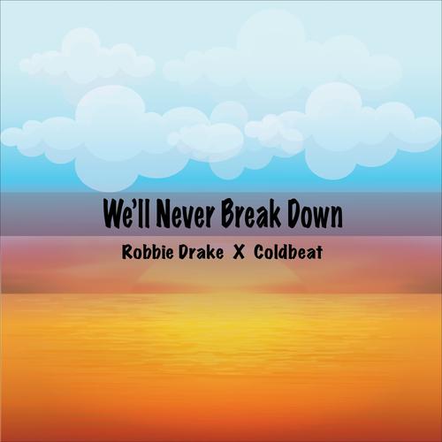 We'll Never Break Down (feat. Robbie Drake) [Explicit]