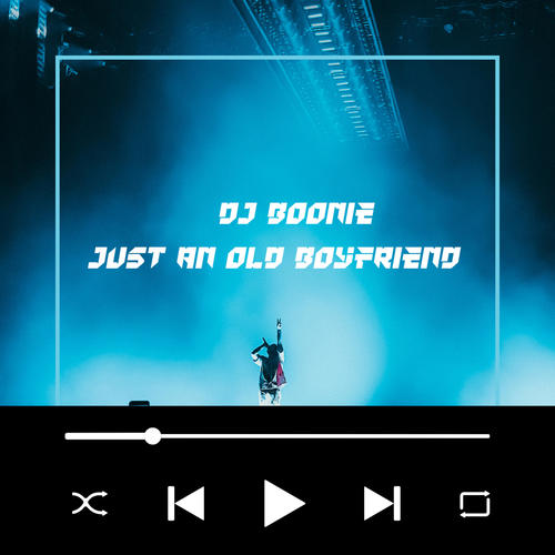 Just An Old Boyfriend (Dj Boonie)