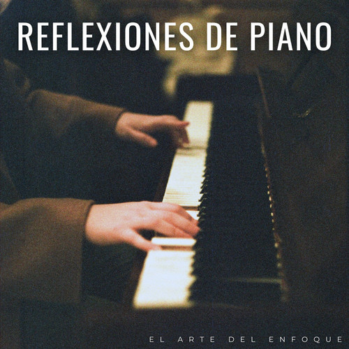 Reflexiones De Piano: El Arte Del Enfoque