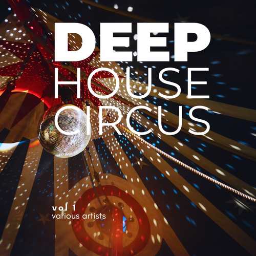 Deep-House Circus, Vol. 1 (Explicit)