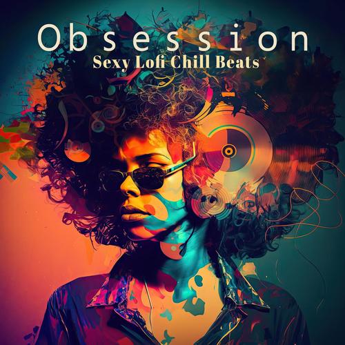 Oｂｓｅｓｓｉｏｎ - Sexy Lofi Chill Beats
