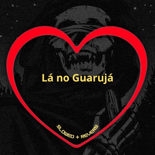 Lá no Guarujá (Slowed + Reverb) [Explicit]