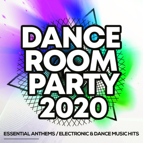 Dance Room Party 2020 - Essential Anthems / Electronic & Dance Music Hits