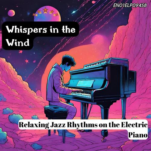 Whispers in the Wind: Relaxing Jazz Rhythms on the Electric Piano