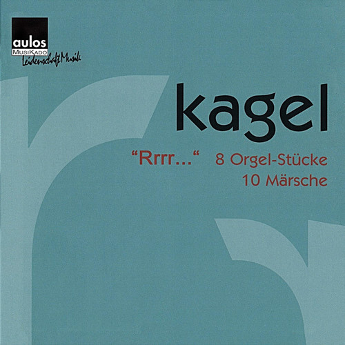 Mauricio Kagel: „Rrrr...“ - 8 Organ Pieces, 10 Marches