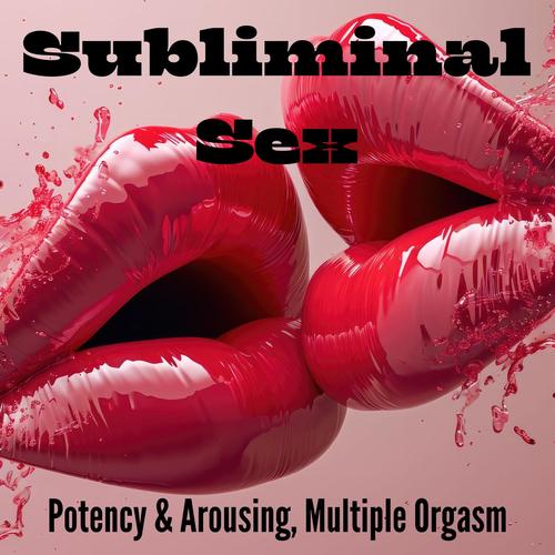 Potency & Arousing, Multiple Orgasm - Subliminal Sex