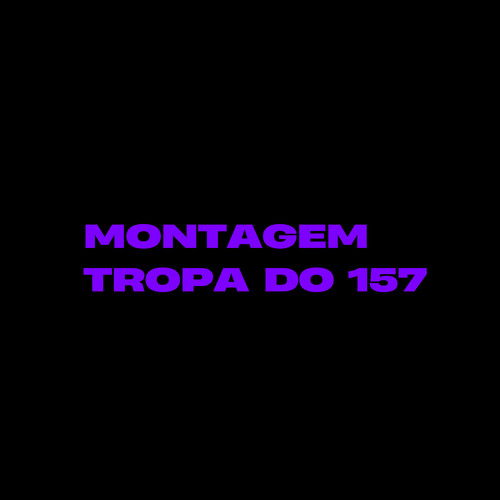 Montagem Tropa do 157 (Explicit)