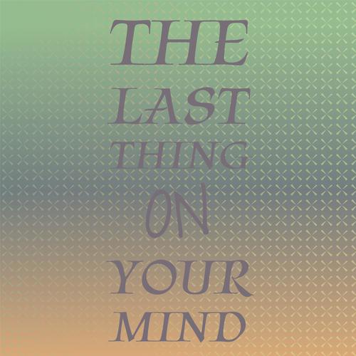 The Last Thing On Your Mind