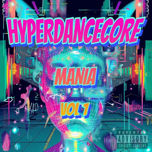 HYPERDANCECORE MANIA, Vol. 1 (Explicit)