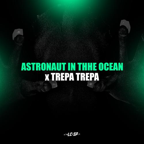 ASTRONAUT IN THHE OCEAN X TREPA TREPA (Explicit)