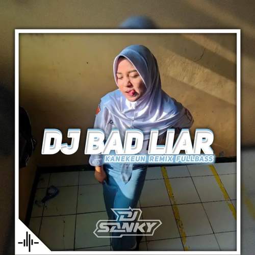 Dj Bad Liar Kanekeun Remix Full Bass