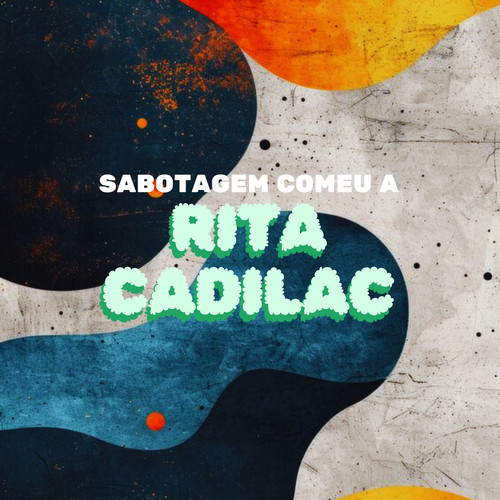 Sabotagem comeu a Rita Cadilac (Explicit)