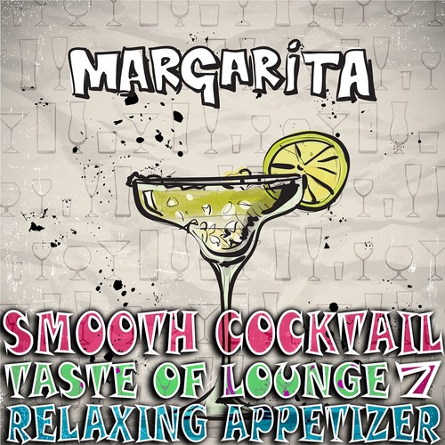 Smooth Cocktail, Taste Of Lounge, Vol. 7 (Relaxing Appetizer, ChillOut Session Margarita)