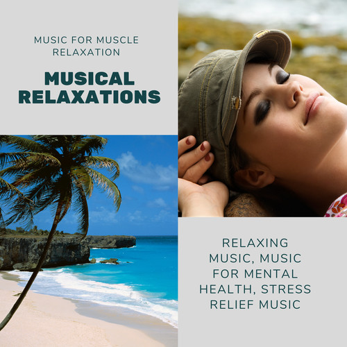 Musical Relaxations (Music For Muscle Relaxation, Relaxing Music, Music For Mental Health, Stress Relief Music)