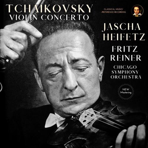 Tchaikovsky: Violin Concerto in D Major, Op. 35 by Jascha Heifetz (2023 Remastered, Chicago 1957)