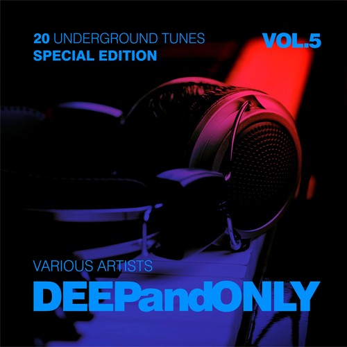 Deep And Only (20 Underground Tunes) [Special Edition] , Vol. 5