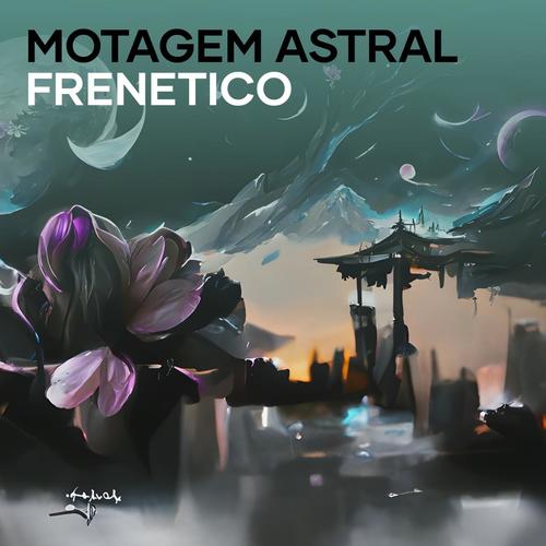 Motagem Astral Frenetico (Remix) [Explicit]