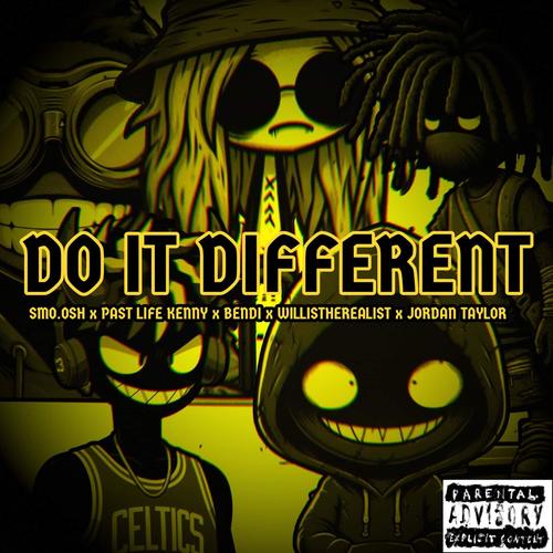 Do It Different (feat. Bendi, Smo.osh, Jordan Taylor, Past Life Kenny & WillistheRealist) [Explicit]