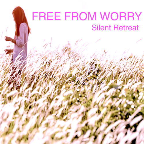 Free From Worry - Silent Retreat