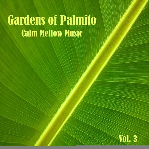 Gardens of Palmito Calm Mellow Music, Vol. 3