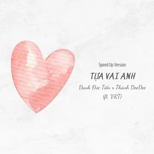 Tựa Vai Anh (feat. Danh Đức Tiến, VRT & Trịnh Thiên Ân) [Speed Up Version]