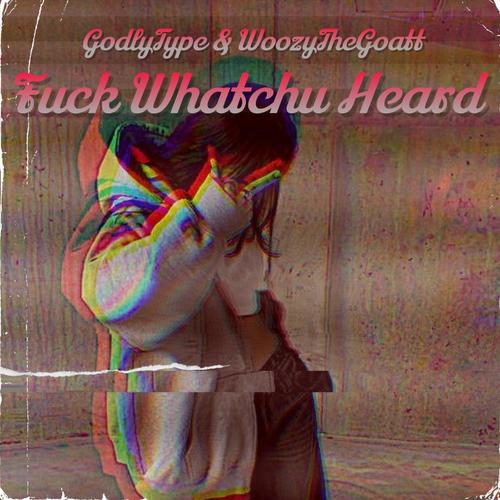 Fuck Whatcha Heard (Explicit)