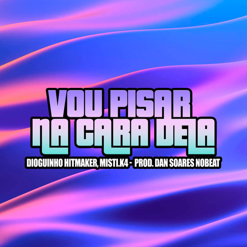 Vou Pisar Na Cara Dela (Explicit)