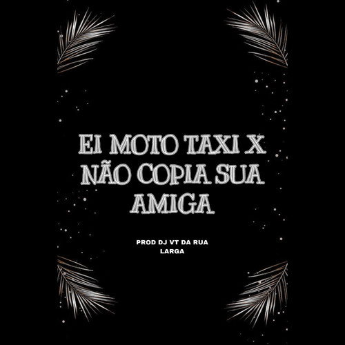 EI MOTO TAXI X NÃO COPIA SUA AMIGA (Explicit)