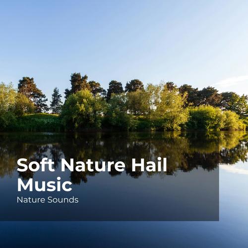 Soft Nature Hail Music