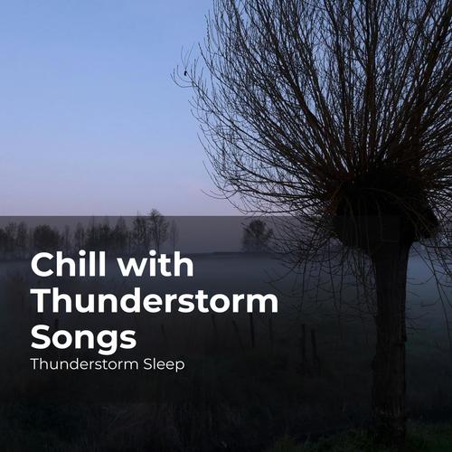 Chill with Thunderstorm Songs