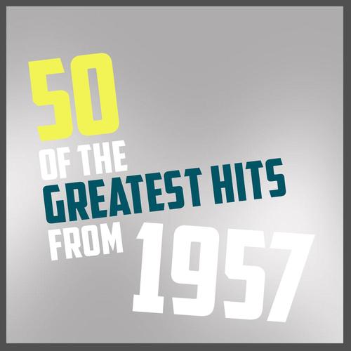 50 of the Greatest Hits from 1957