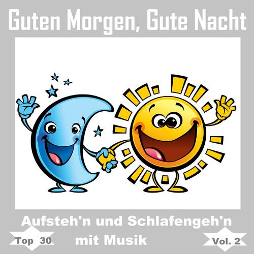 Top 30: Guten Morgen, gute Nacht - Aufsteh'n und schlafengeh'n mit Musik, Vol. 2