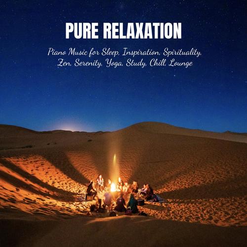 Pure Relaxation: Piano Music for Sleep, Inspiration, Spirituality, Zen, Serenity, Yoga, Study, Chill