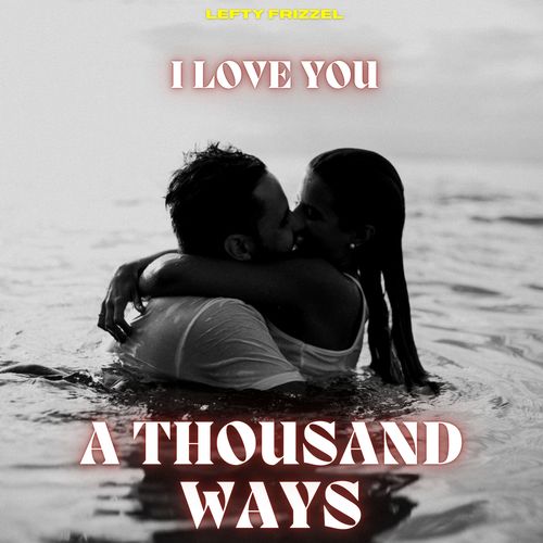 I Love You a Thousand Ways - Lefty Frizzel