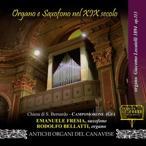 Prima Registrazione Mondiale: Organo e saxofono nel XIX Secolo, Organo Giacomo Locatelli 1894, Chiesa di S. Bernardo, Campomorone (GE)