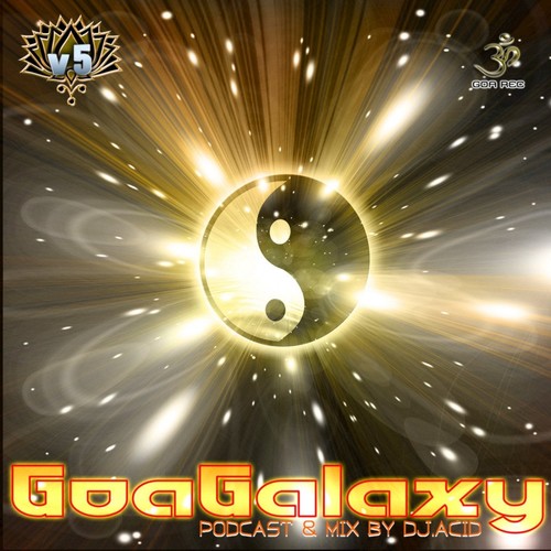 Goa Galaxy V5 Podcast and Mix by DJ Acid