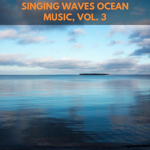 Singing Waves Ocean Music, Vol. 3