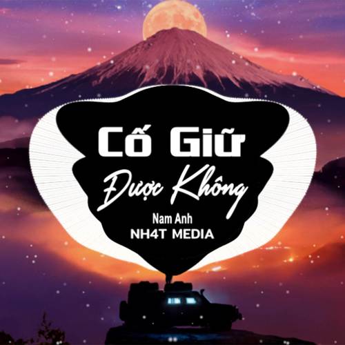 Cố Giữ Được Không (NH4T Remix)