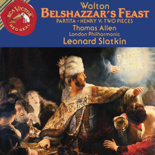 William Walton: Belshazzar's Feast & Partita & Henry V: Two Pieces