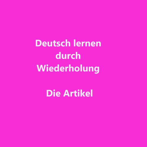 Die Artikel durch Wiederholung lernen