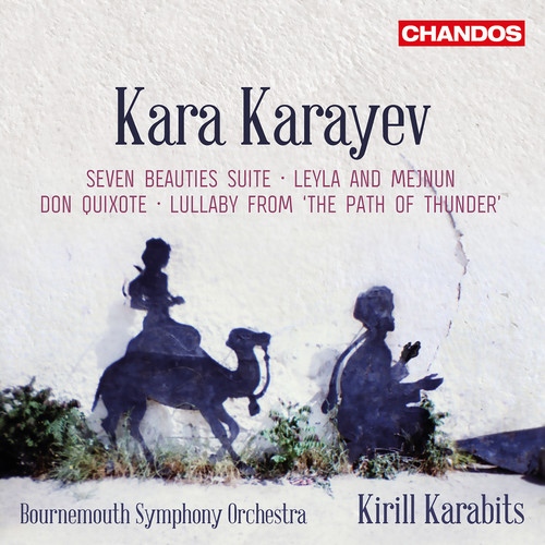 Karayev: Seven Beauties Suite, Leyla and Mejnuin, Don Quixote & Lullaby from 