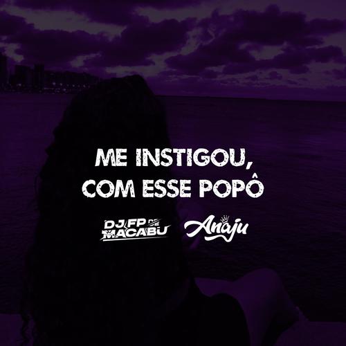 ME INSTIGOU, COM ESSE POPÔ (feat. ANAJU) [Explicit]