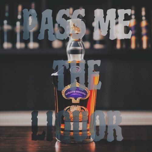 Pass Me The Liquor (Explicit)