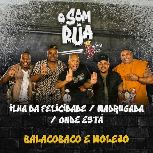 Ilha da Felicidade / Madrugada / Onde Está (O Som da Rua)