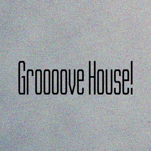 Groooove House!