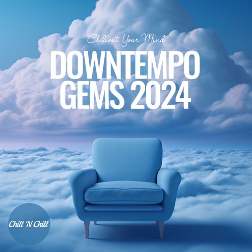 Downtempo Gems 2024: Chillout Your Mind