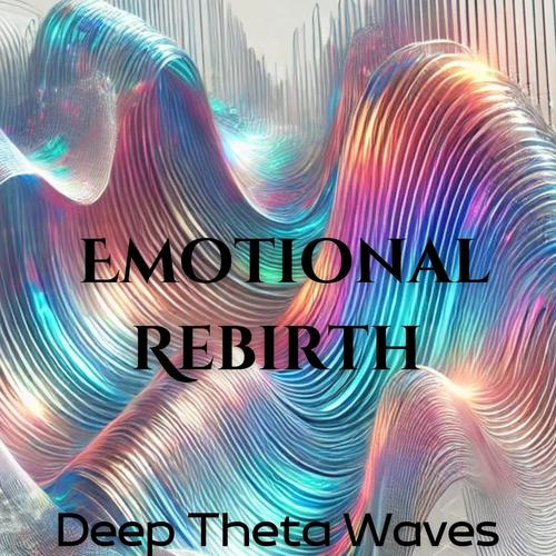 Emotional Rebirth: Deep Theta Waves for Moments of Misery, When You Feeling Off, or Emotionally Numb