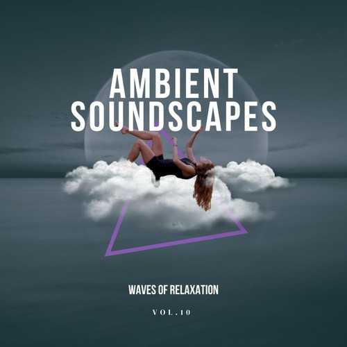 Ambient Soundscapes - Waves of Relaxation, Vol.10